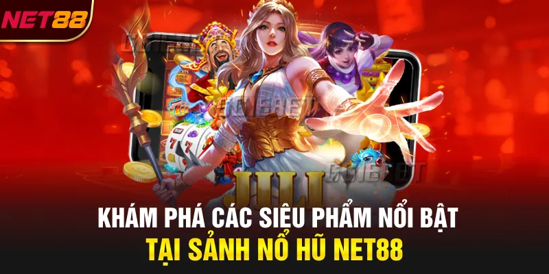 Khám phá các siêu phẩm nổi bật tại sảnh nổ hũ NET88