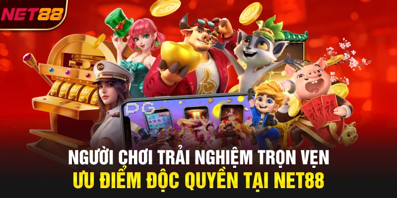 Người chơi trải nghiệm trọn vẹn ưu điểm độc quyền tại NET88